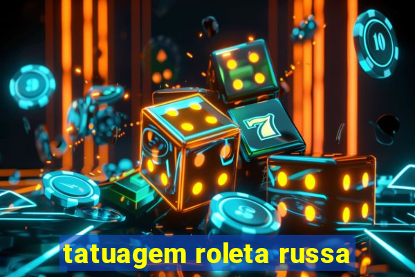 tatuagem roleta russa